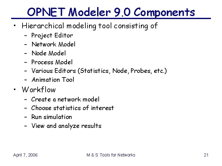 OPNET Modeler 9. 0 Components • Hierarchical modeling tool consisting of – – – OPNET Modeler 9. 0 Components • Hierarchical modeling tool consisting of – – –