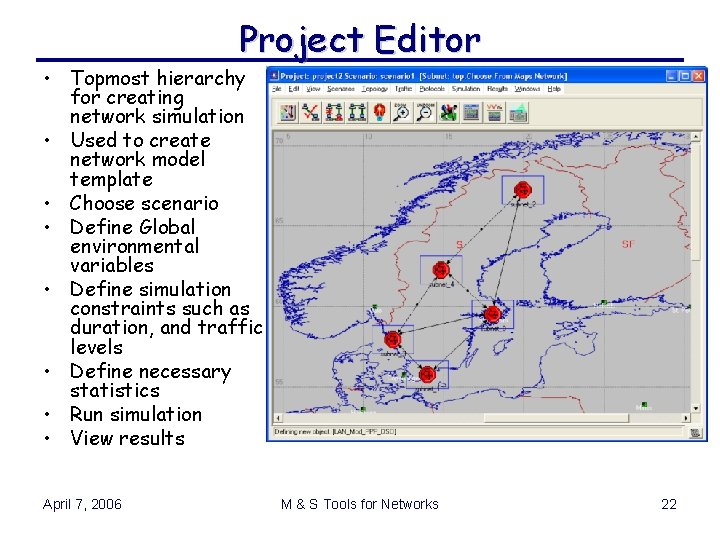 Project Editor • Topmost hierarchy for creating network simulation • Used to create network Project Editor • Topmost hierarchy for creating network simulation • Used to create network