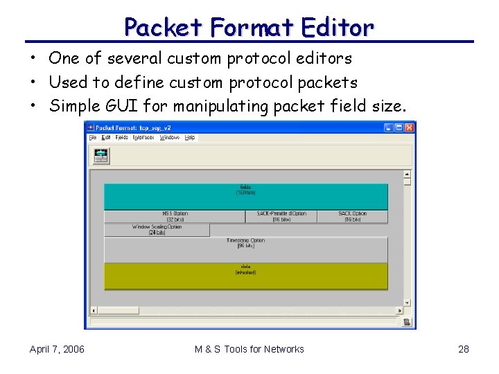Packet Format Editor • One of several custom protocol editors • Used to define Packet Format Editor • One of several custom protocol editors • Used to define