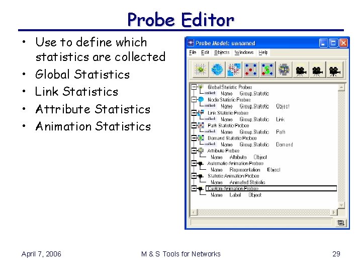 Probe Editor • Use to define which statistics are collected • Global Statistics • Probe Editor • Use to define which statistics are collected • Global Statistics •