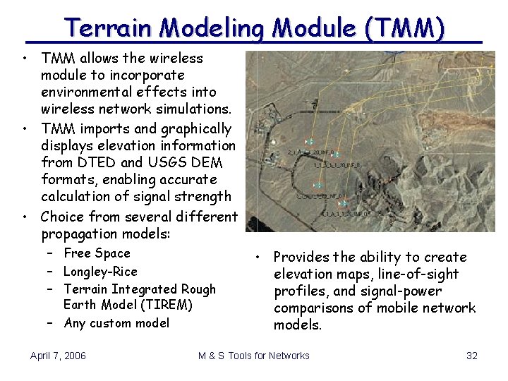 Terrain Modeling Module (TMM) • TMM allows the wireless module to incorporate environmental effects Terrain Modeling Module (TMM) • TMM allows the wireless module to incorporate environmental effects