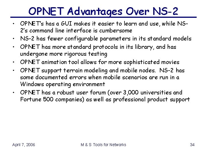 OPNET Advantages Over NS-2 • OPNET’s has a GUI makes it easier to learn OPNET Advantages Over NS-2 • OPNET’s has a GUI makes it easier to learn