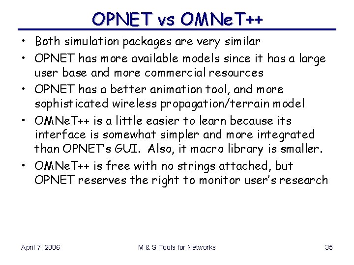 OPNET vs OMNe. T++ • Both simulation packages are very similar • OPNET has OPNET vs OMNe. T++ • Both simulation packages are very similar • OPNET has