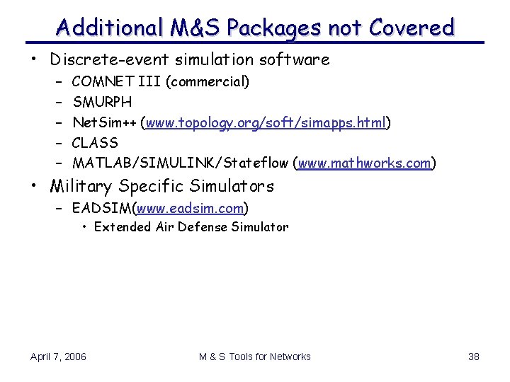 Additional M&S Packages not Covered • Discrete-event simulation software – – – COMNET III Additional M&S Packages not Covered • Discrete-event simulation software – – – COMNET III
