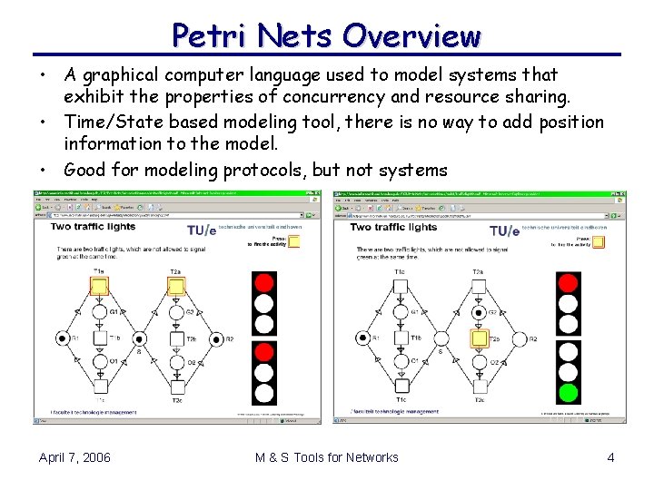Petri Nets Overview • A graphical computer language used to model systems that exhibit Petri Nets Overview • A graphical computer language used to model systems that exhibit