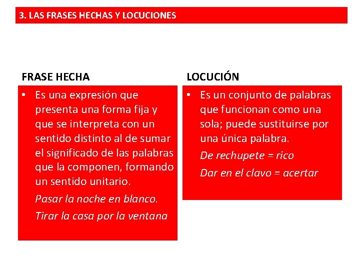 3. LAS FRASES HECHAS Y LOCUCIONES Frases hechas y locuciones FRASE HECHA LOCUCIÓN •
