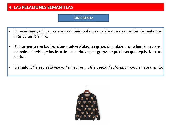 4. LAS RELACIONES SEMÁNTICAS SINONIMIA • En ocasiones, utilizamos como sinónimo de una palabra