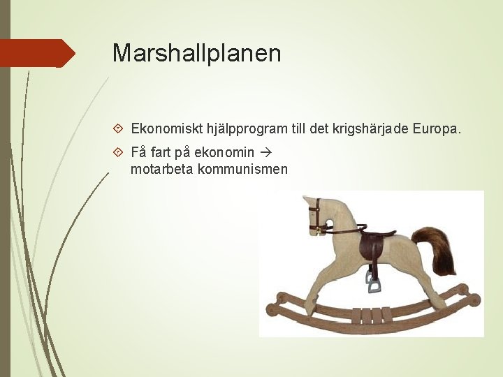 Marshallplanen Ekonomiskt hjälpprogram till det krigshärjade Europa. Få fart på ekonomin motarbeta kommunismen 