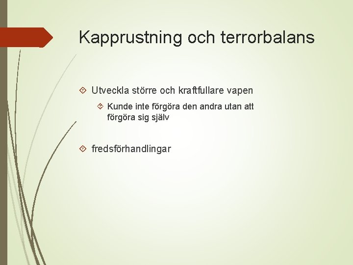 Kapprustning och terrorbalans Utveckla större och kraftfullare vapen Kunde inte förgöra den andra utan