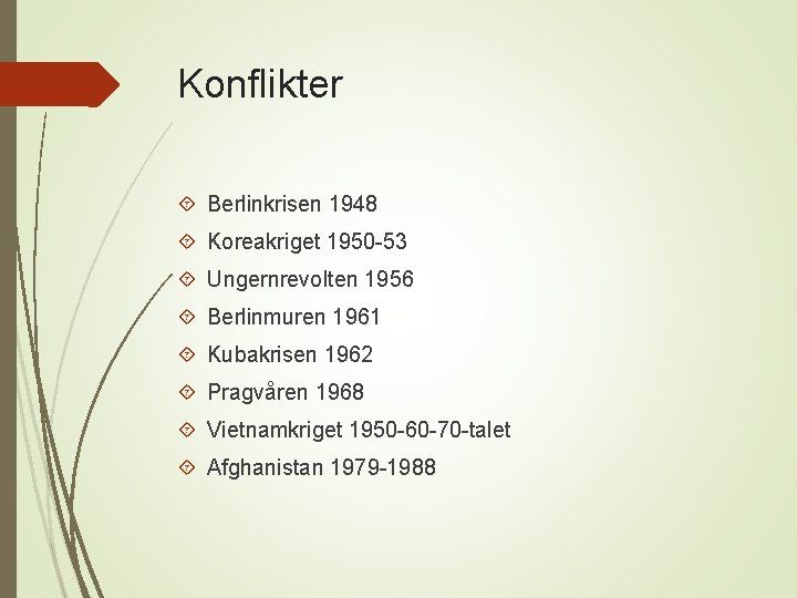 Konflikter Berlinkrisen 1948 Koreakriget 1950 -53 Ungernrevolten 1956 Berlinmuren 1961 Kubakrisen 1962 Pragvåren 1968