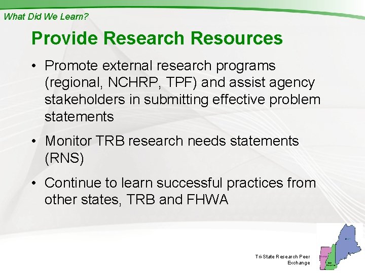 What Did We Learn? Provide Research Resources • Promote external research programs (regional, NCHRP,