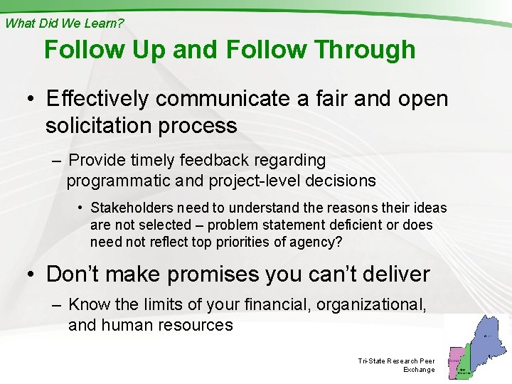 What Did We Learn? Follow Up and Follow Through • Effectively communicate a fair
