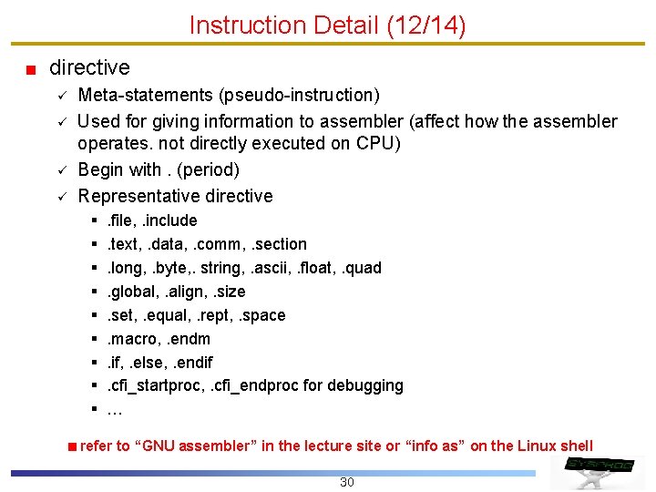Instruction Detail (12/14) directive ü ü Meta-statements (pseudo-instruction) Used for giving information to assembler