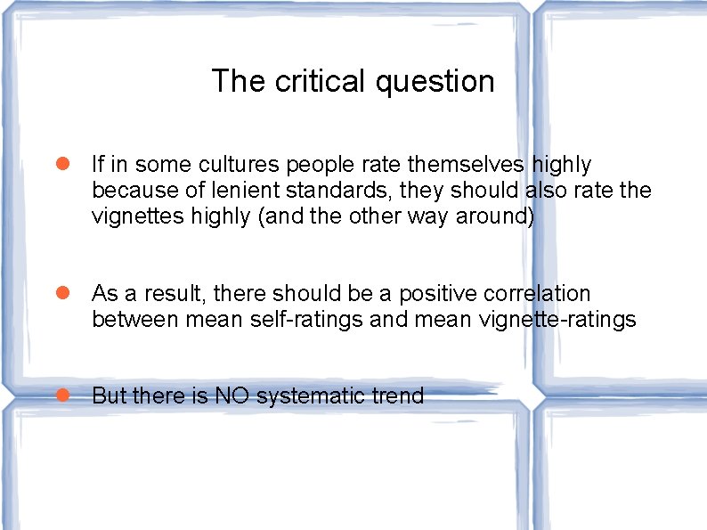 The critical question If in some cultures people rate themselves highly because of lenient