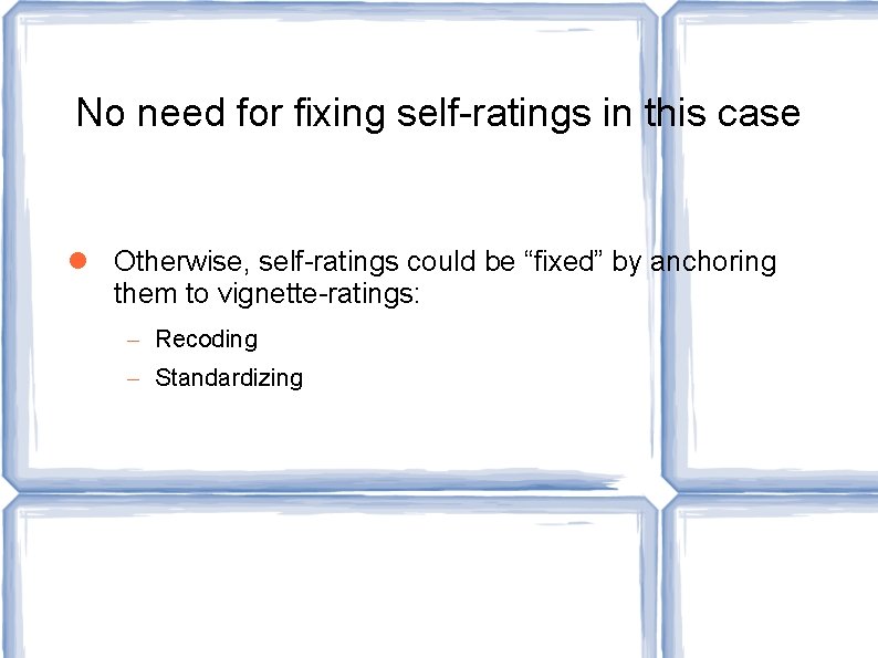 No need for fixing self-ratings in this case Otherwise, self-ratings could be “fixed” by