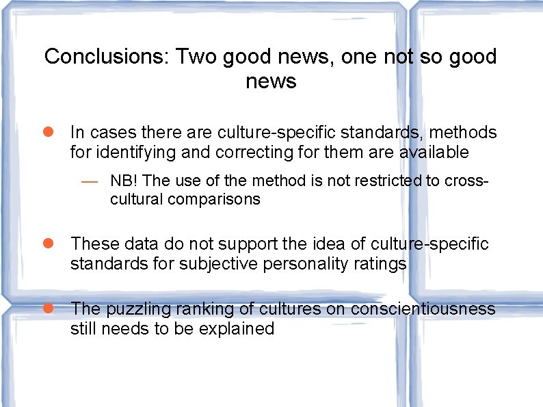 Conclusions: Two good news, one not so good news In cases there are culture-specific