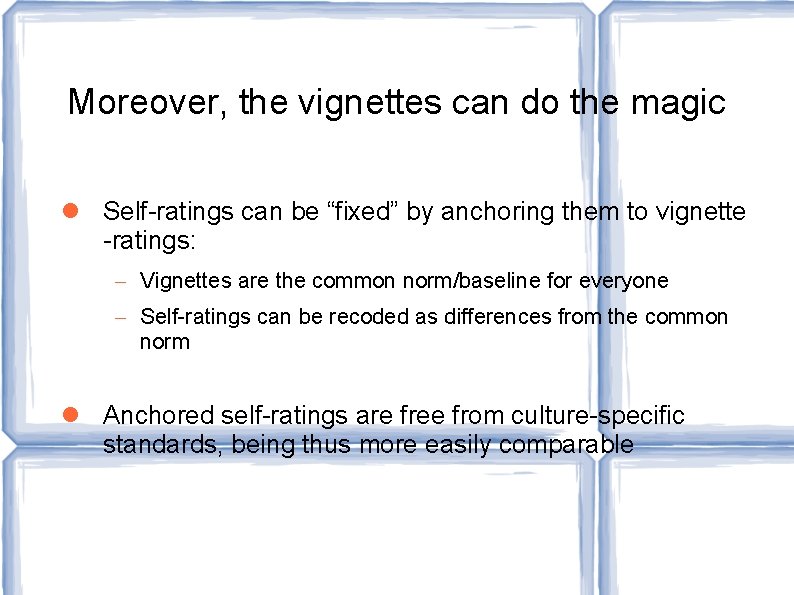 Moreover, the vignettes can do the magic Self-ratings can be “fixed” by anchoring them