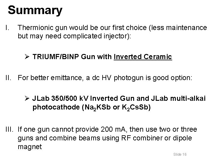 Summary I. Thermionic gun would be our first choice (less maintenance but may need