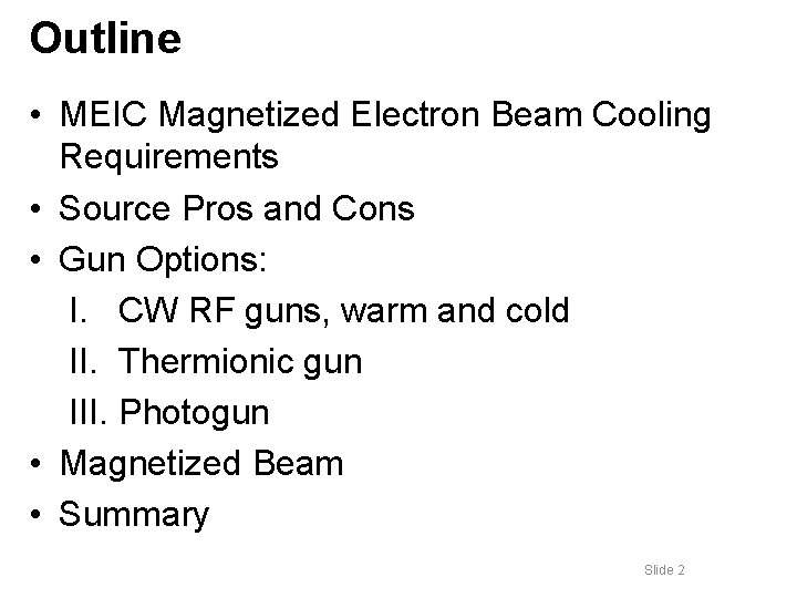 Outline • MEIC Magnetized Electron Beam Cooling Requirements • Source Pros and Cons •