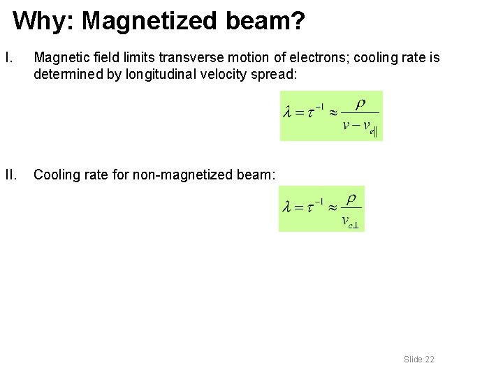 Why: Magnetized beam? I. Magnetic field limits transverse motion of electrons; cooling rate is