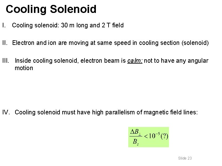 Cooling Solenoid I. Cooling solenoid: 30 m long and 2 T field II. Electron