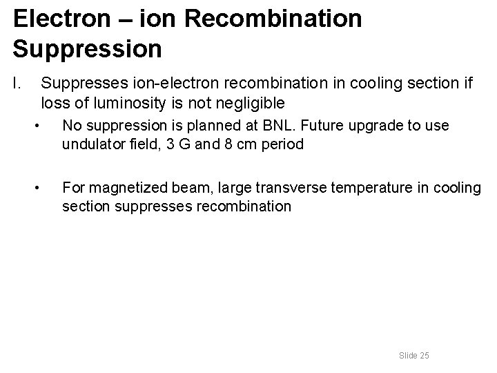 Electron – ion Recombination Suppression I. Suppresses ion-electron recombination in cooling section if loss