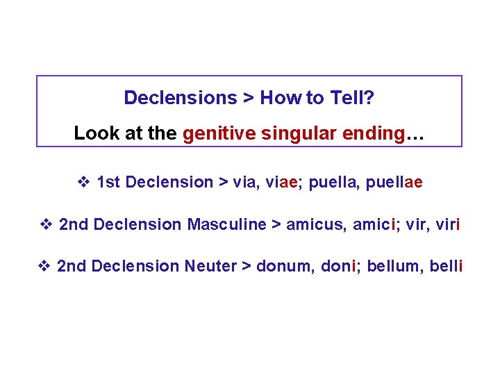 Declensions > How to Tell? Look at the genitive singular ending… v 1 st Declensions > How to Tell? Look at the genitive singular ending… v 1 st