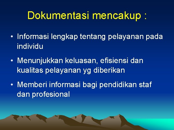 Dokumentasi mencakup : • Informasi lengkap tentang pelayanan pada individu • Menunjukkan keluasan, efisiensi Dokumentasi mencakup : • Informasi lengkap tentang pelayanan pada individu • Menunjukkan keluasan, efisiensi