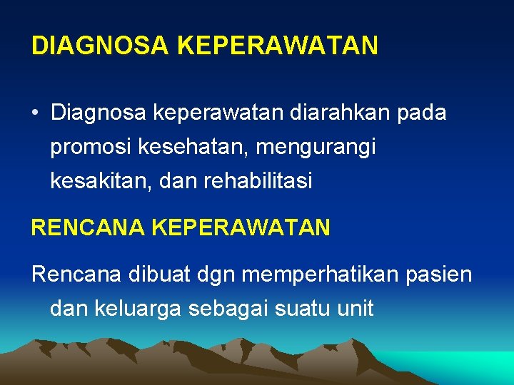 DIAGNOSA KEPERAWATAN • Diagnosa keperawatan diarahkan pada promosi kesehatan, mengurangi kesakitan, dan rehabilitasi RENCANA