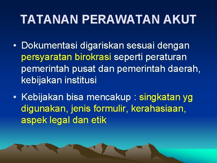 TATANAN PERAWATAN AKUT • Dokumentasi digariskan sesuai dengan persyaratan birokrasi seperti peraturan pemerintah pusat TATANAN PERAWATAN AKUT • Dokumentasi digariskan sesuai dengan persyaratan birokrasi seperti peraturan pemerintah pusat