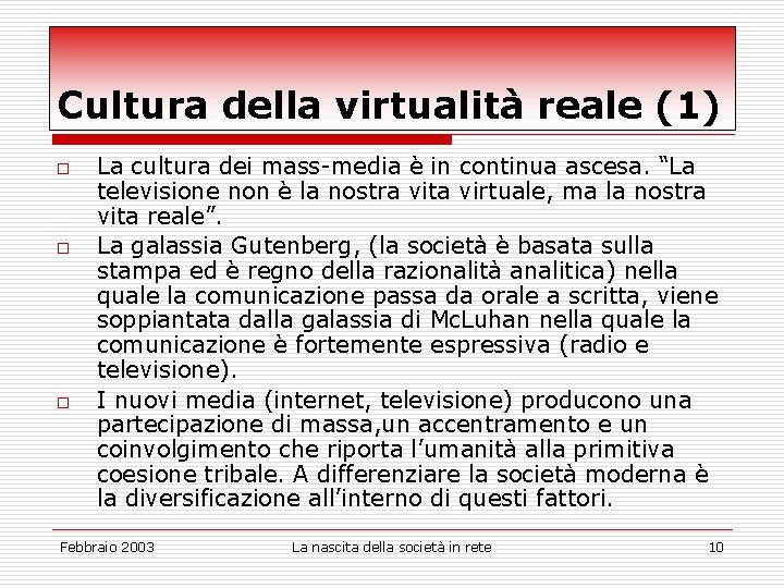 Cultura della virtualità reale (1) o o o La cultura dei mass-media è in
