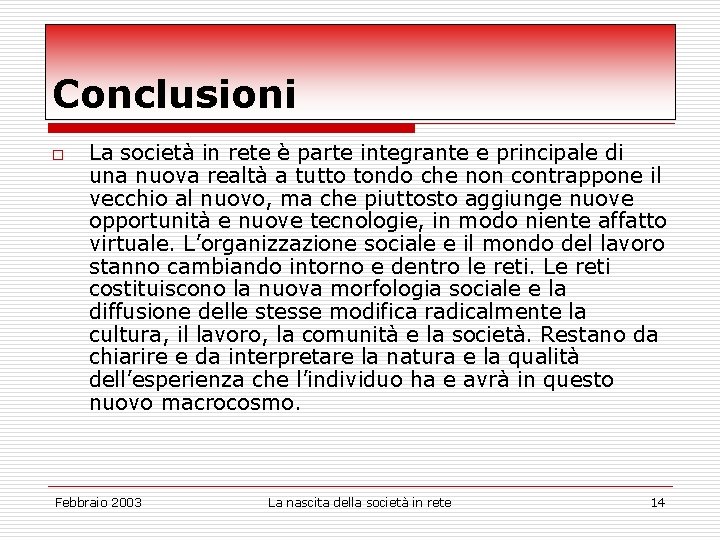 Conclusioni o La società in rete è parte integrante e principale di una nuova