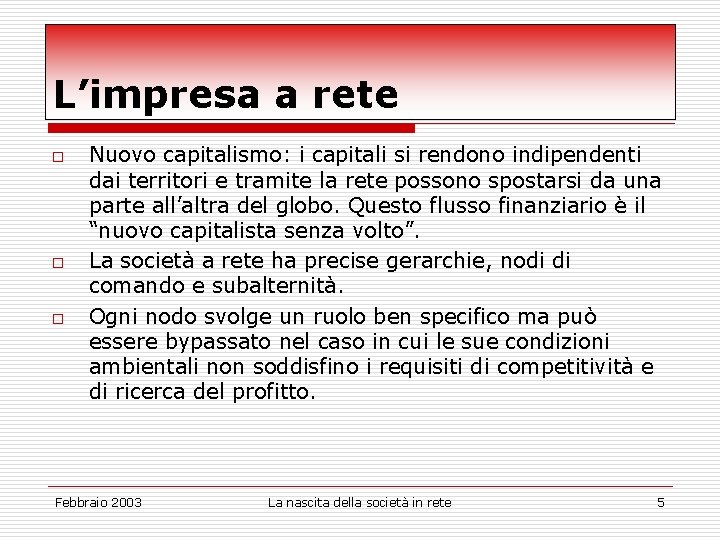 L’impresa a rete o o o Nuovo capitalismo: i capitali si rendono indipendenti dai