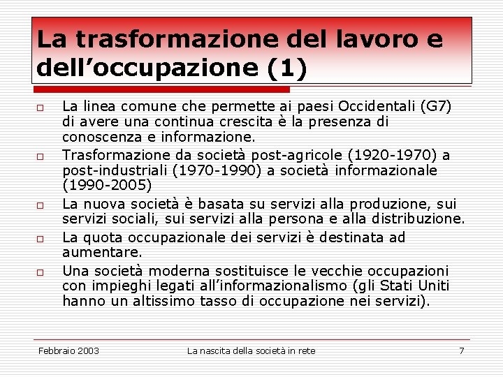 La trasformazione del lavoro e dell’occupazione (1) o o o La linea comune che