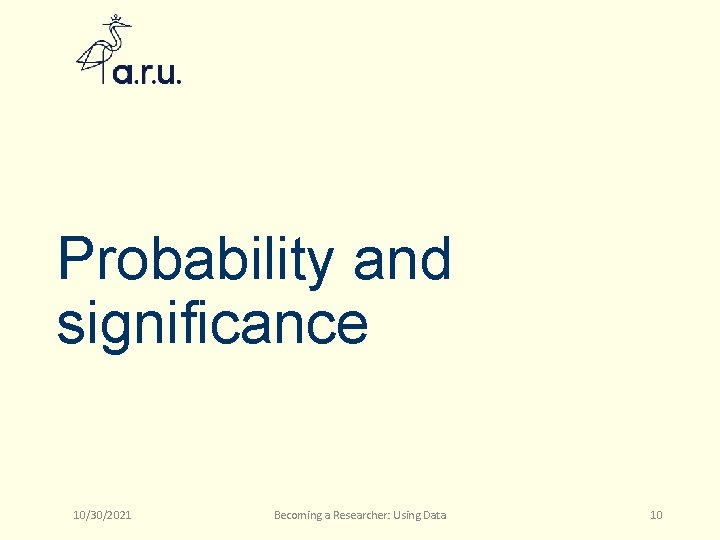 Probability and significance 10/30/2021 Becoming a Researcher: Using Data 10 