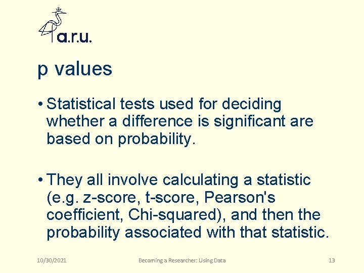 p values • Statistical tests used for deciding whether a difference is significant are