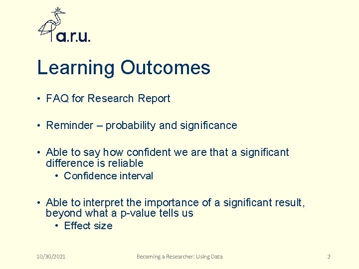 Learning Outcomes • FAQ for Research Report • Reminder – probability and significance •