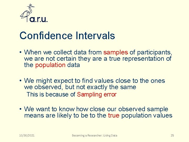 Confidence Intervals • When we collect data from samples of participants, we are not