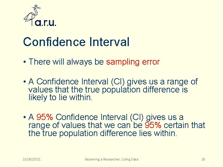Confidence Interval • There will always be sampling error • A Confidence Interval (CI)