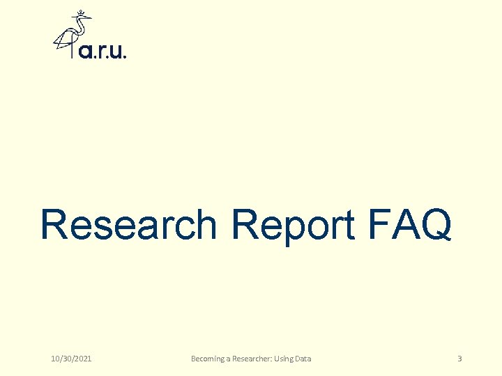Research Report FAQ 10/30/2021 Becoming a Researcher: Using Data 3 