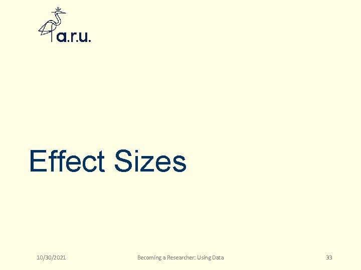 Effect Sizes 10/30/2021 Becoming a Researcher: Using Data 33 