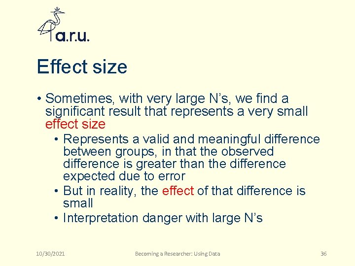 Effect size • Sometimes, with very large N’s, we find a significant result that