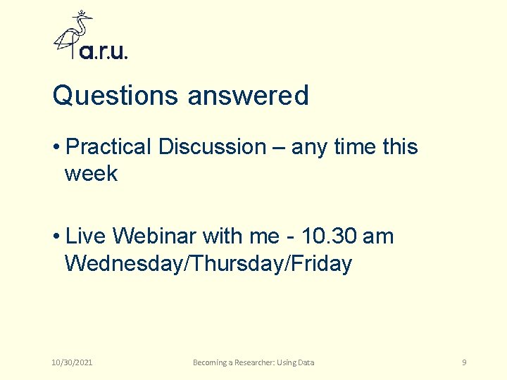 Questions answered • Practical Discussion – any time this week • Live Webinar with