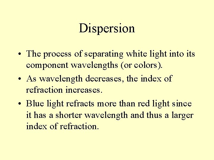 Dispersion • The process of separating white light into its component wavelengths (or colors).