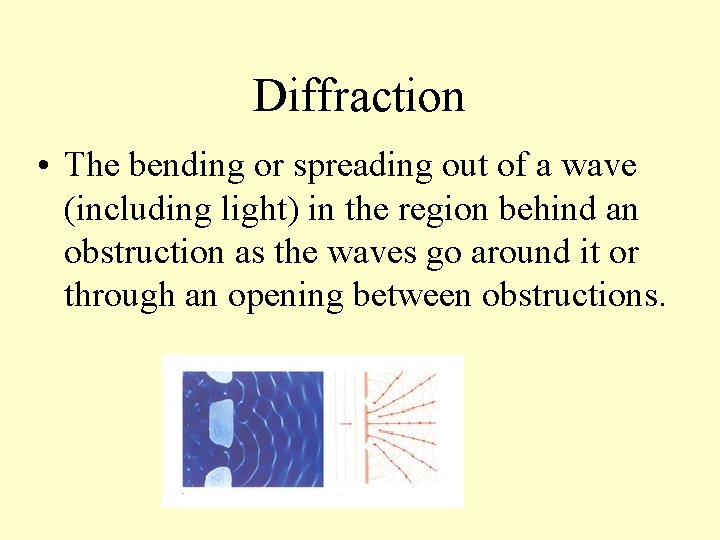 Diffraction • The bending or spreading out of a wave (including light) in the