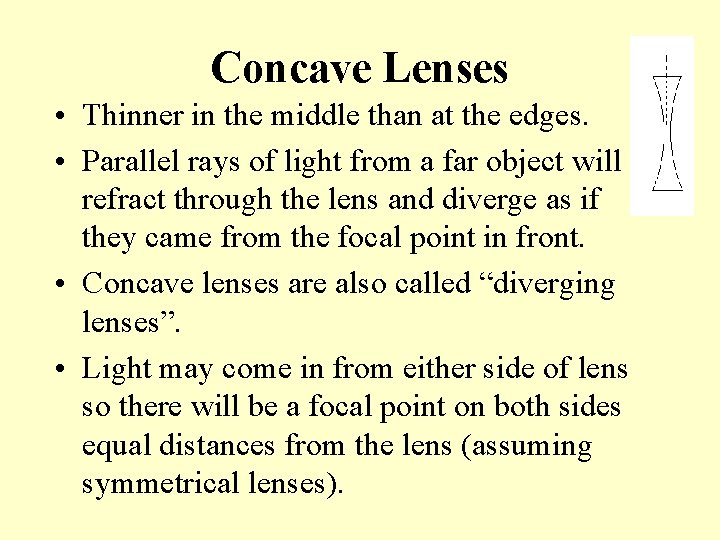 Concave Lenses • Thinner in the middle than at the edges. • Parallel rays