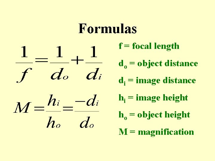 Formulas f = focal length do = object distance di = image distance hi