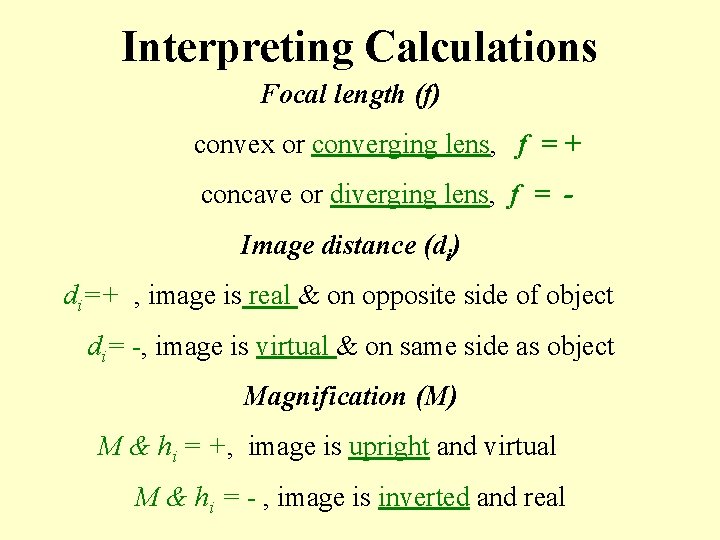 Interpreting Calculations Focal length (f) convex or converging lens, f = + concave or