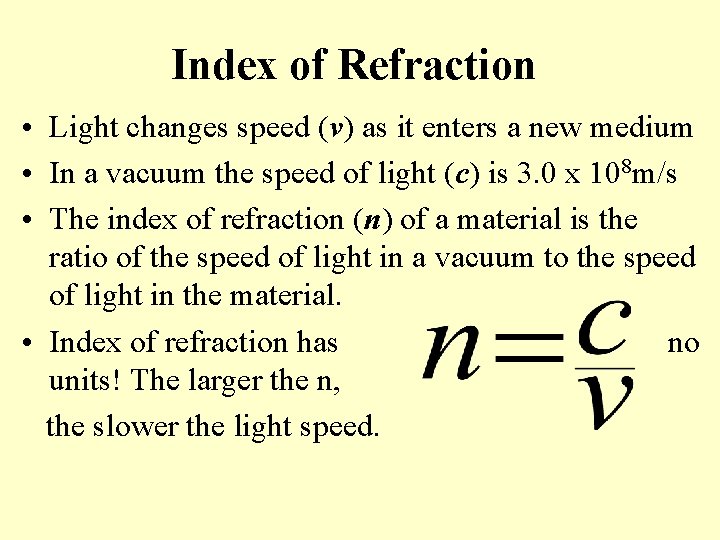 Index of Refraction • Light changes speed (v) as it enters a new medium
