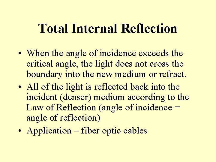 Total Internal Reflection • When the angle of incidence exceeds the critical angle, the